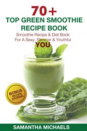 70 top green smoothie recipe book: smoothie recipe & diet book for a sexy, slimmer & youthful you cover image