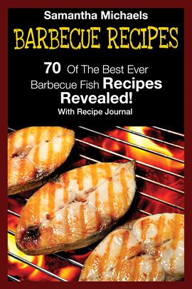 Cover image for Barbecue Recipes: 70 of the Best Ever Barbecue Fish Recipes Revealed! (with Recipe Journal)