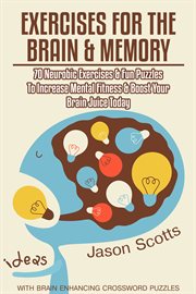 Exercises for the brain and memory: 70 neurobic exercises & fun puzzles to increase mental fitness & boost your brain juice today with crossword puzzles cover image