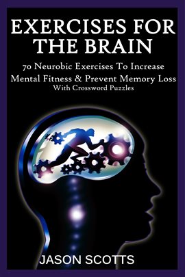 Cover image for Exercise For The Brain: 70 Neurobic Exercises To Increase Mental Fitness & Prevent Memory Loss (With