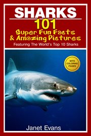 Sharks: 101 super fun facts and amazing pictures (featuring the world's top 10 sharks) with coloring pages cover image