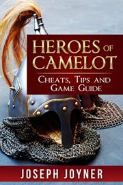 Heroes of camelot. Cheats, Tips and Game Guide cover image