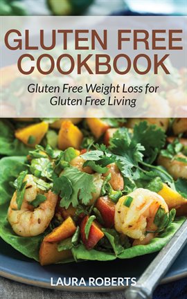 Cover image for Gluten Free Cookbook: Gluten Free Weight Loss for Gluten Free Living