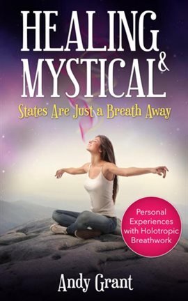 Cover image for Healing & Mystical States Are Just a Breath Away: Personal Experiences with Holotropic Breathwork