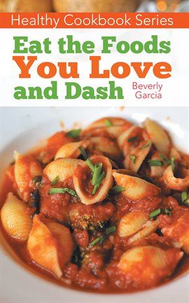 Umschlagbild für Healthy  Cookbook  Series:  Eat  the  Foods  You  Love   and  DASH