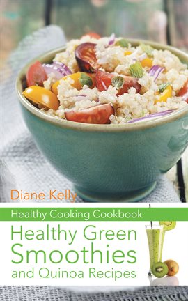 Cover image for Healthy Cooking Cookbook: Healthy Green Smoothies and Quinoa Recipes