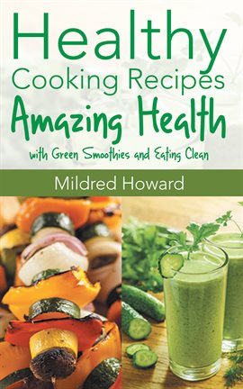 Cover image for Healthy Cooking Recipes: Amazing Health with Green Smoothies and Eating Clean