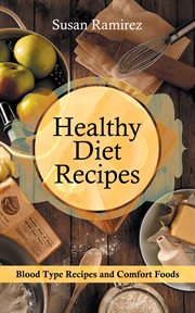 Healthy diet recipes : blood type recipes and comfort foods cover image