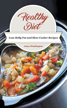 Cover image for Healthy Diet: Lose Belly Fat and Slow Cooker Recipes