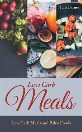 Cover image for Low Carb Meals: Low Carb Meals and Paleo Foods