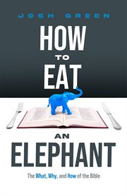 How to Eat an Elephant : The What, Why, And How Of The Bible cover image