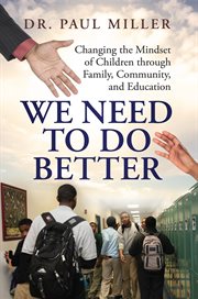 We need to do better : changing the mindset of children through family, community, and education cover image