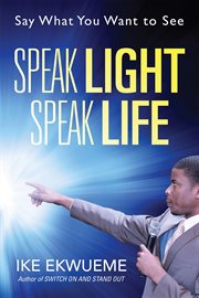 Speak light speak life. Say What You Want To See cover image