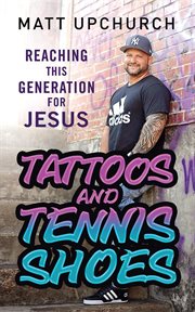 TATTOOS AND TENNIS SHOES : reaching this generation for jesus cover image