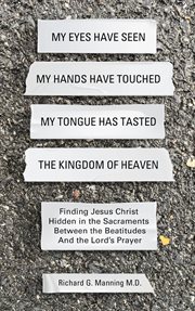 My Eyes Have Seen My Hands Have Touched My Tongue Has Tasted the Kingdom of Heaven cover image