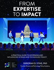 From Expertise to Impact : A Practical Guide to Informing And Influencing Science and Technology Policy cover image