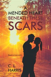 A mended heart beneath these scars cover image