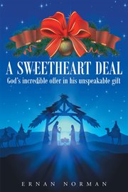 A sweetheart deal. God's incredible offer in his unspeakable gift cover image