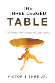 The three legged table. The Three Principles of Life Living cover image