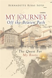 My journey off the beaten path. The Quest for My Roots, from Spain to the Philippines cover image