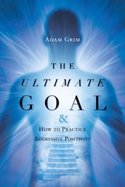 The ultimate goal & how to practice aggressive positivity cover image