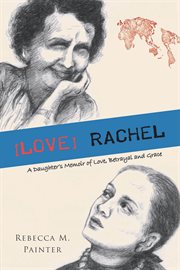 [LOVE] RACHEL : a daughter's memoir of love, betrayal and grace cover image