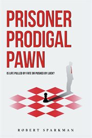 Prisoner prodigal pawn. Is Life Pulled By Fate Or Pushed By Luck? cover image