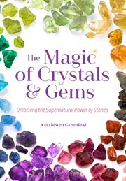 The magic of crystals and gems : unlocking the supernatural power of stones cover image