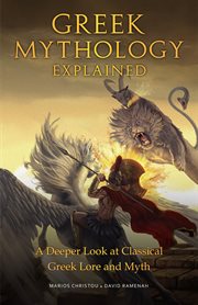 Greek Mythology Explained : A Deeper Look at Classical Greek Lore and Myth cover image