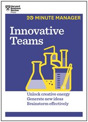 Innovative teams : unlock creative energy, generate new ideas, brainstorm effectively cover image
