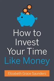 How to Invest Your Time Like Money cover image
