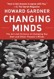 Changing minds : the art and science of changing our own and other people's minds cover image