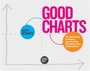 Good charts : the HBR guide to making smarter, more persuasive data visualizations cover image