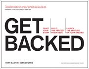 Get backed : craft your story, build the perfect pitch deck, launch the venture of your dreams cover image