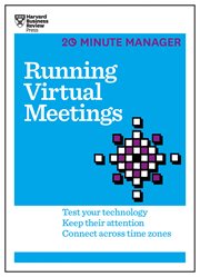 Running virtual meetings : test your technology, keep their attention, connect across time zones cover image