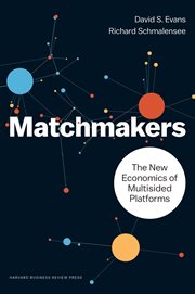 Matchmakers : the new economics of platform businesses : how one of the oldest business models on earth powers the most incredible companies in the world cover image
