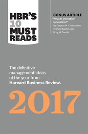 HBR's 10 must reads 2017 : the definitive management ideas of the year from Harvard Business Review cover image