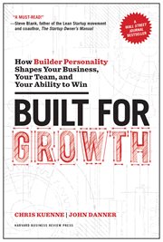Built for Growth : How Builder Personality Shapes Your Business, Your Team, and Your Ability to Win cover image