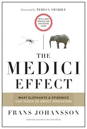 The Medici effect : what elephants and epidemics can teach us about innovation : with a new preface and discussion guide cover image