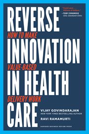 Reverse innovation in health care : how to make value-based delivery work cover image
