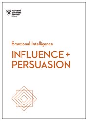 Influence and Persuasion (HBR Emotional Intelligence Series) cover image