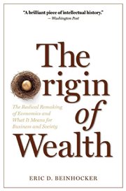 The origin of wealth : evolution, complexity, and the radical remaking of economics cover image