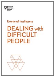 Dealing with Difficult People (HBR Emotional Intelligence Series) cover image