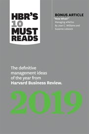 HBR's 10 must reads : the definitive management ideas of the year from Harvard Business Review 2019 cover image