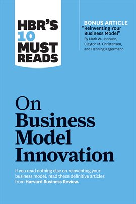 Cover image for HBR's 10 Must Reads on Business Model Innovation (with featured article "Reinventing Your Busines...