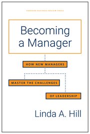 Becoming a manager : how new managers master the challenges of leadership cover image