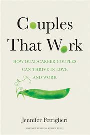 Couples That Work : How Dual-Career Couples Can Thrive in Love and Work cover image