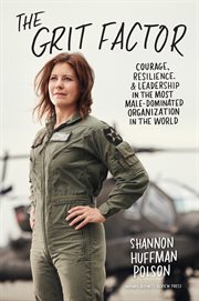 The grit factor. Courage, Resilience, and Leadership in the Most Male-Dominated Organization in the World cover image