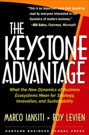 The keystone advantage : what the new dynamics of business ecosystems mean for strategy, innovation, and sustainability cover image
