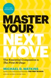 Master your next move : proven strategies for navigating the first 90 days--and beyond cover image